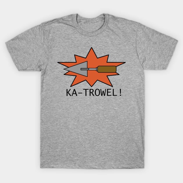 KA-TROWEL! (The Dirt Podcast Original Design) T-Shirt by Archaeology Podcast Network